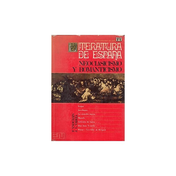 Literatura de España. Tomo III. Neoclasicismo y Romanticismo: Discursos de Feijóo. Antología de Jovellanos. La comedia nueva. Ma